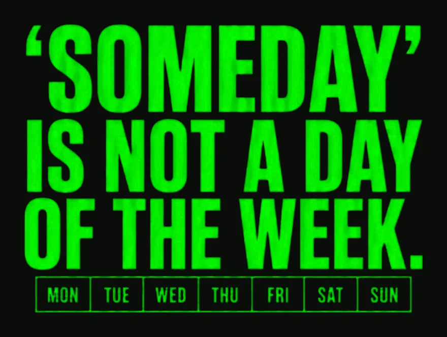 'Someday' Is Not A Day Of The Week tee design with a weekday strip